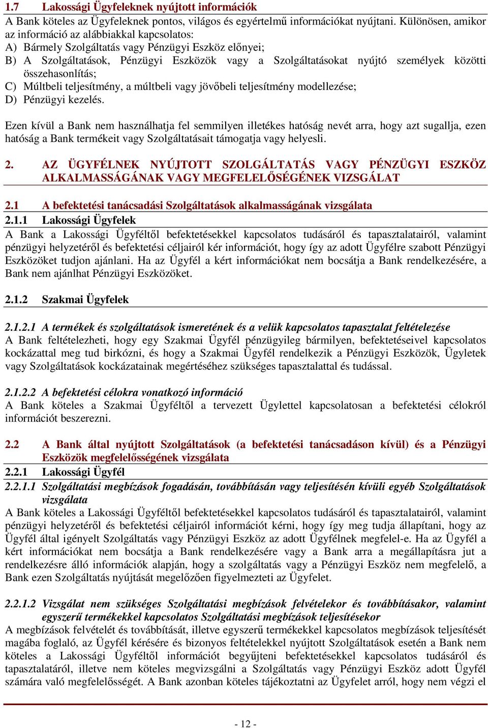 közötti összehasonlítás; C) Múltbeli teljesítmény, a múltbeli vagy jövıbeli teljesítmény modellezése; D) Pénzügyi kezelés.