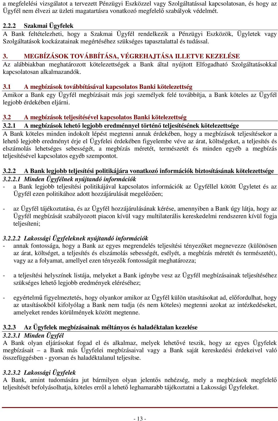MEGBÍZÁSOK TOVÁBBÍTÁSA, VÉGREHAJTÁSA ILLETVE KEZELÉSE Az alábbiakban meghatározott kötelezettségek a Bank által nyújtott Elfogadható Szolgáltatásokkal kapcsolatosan alkalmazandók. 3.