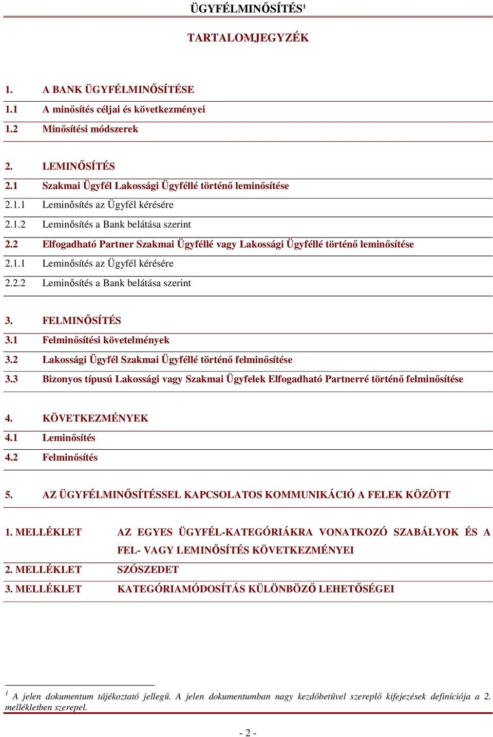 2 Elfogadható Partner Szakmai Ügyféllé vagy Lakossági Ügyféllé történı leminısítése 2.1.1 Leminısítés az Ügyfél kérésére 2.2.2 Leminısítés a Bank belátása szerint 3. FELMINİSÍTÉS 3.