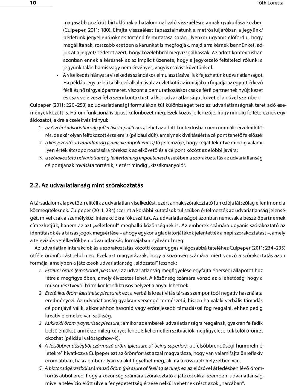 Ilyenkor ugyanis előfordul, hogy megállítanak, rosszabb esetben a karunkat is megfogják, majd arra kérnek bennünket, adjuk át a jegyet/bérletet azért, hogy közelebbről megvizsgálhassák.