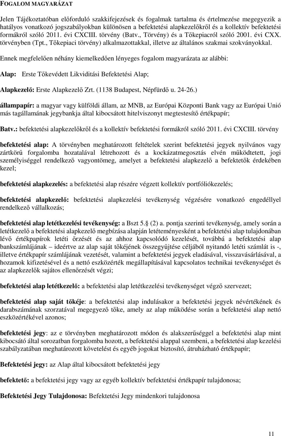 , Tőkepiaci törvény) alkalmazottakkal, illetve az általános szakmai szokványokkal.