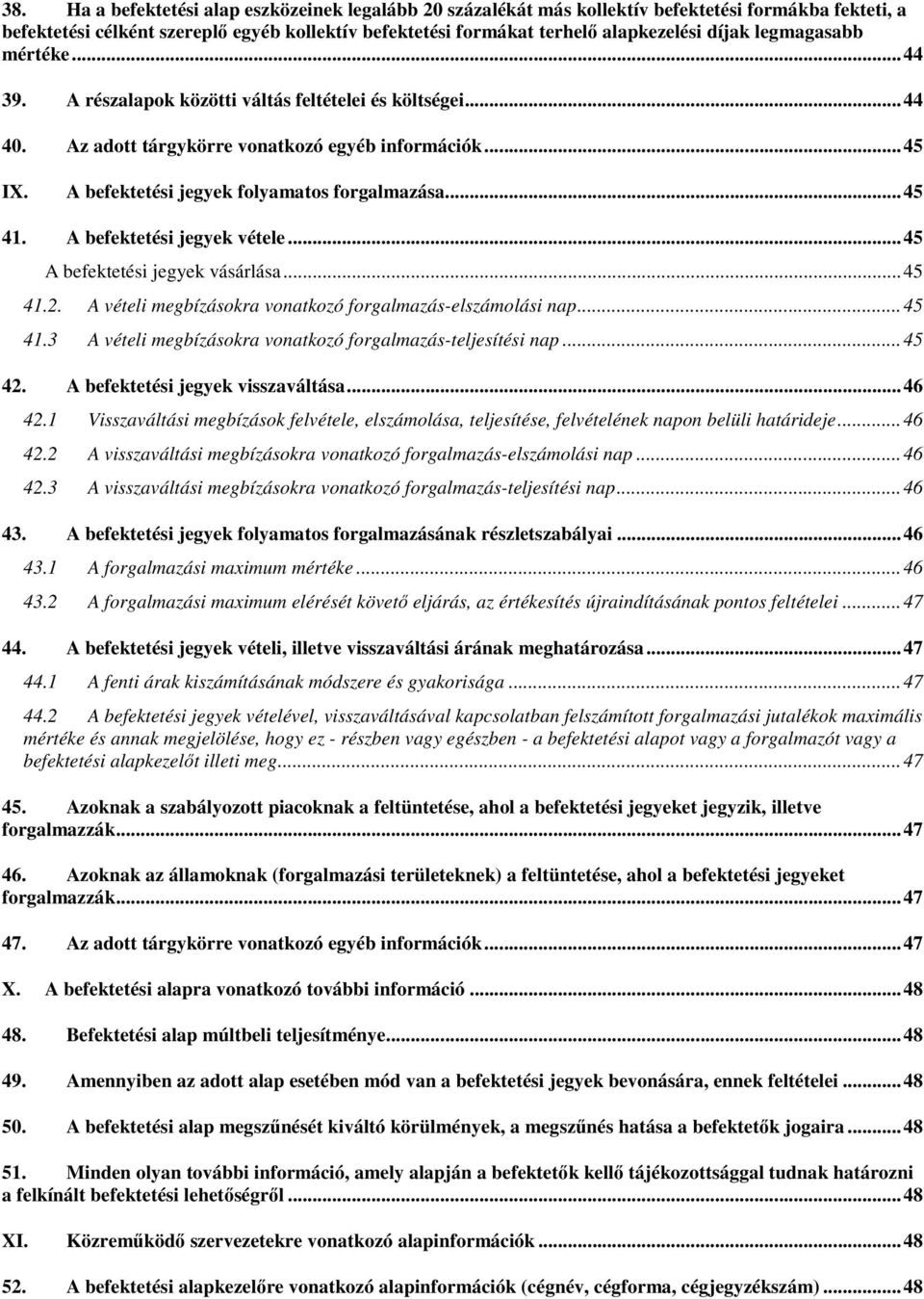 .. 45 41. A befektetési jegyek vétele... 45 A befektetési jegyek vásárlása... 45 41.2. A vételi megbízásokra vonatkozó forgalmazás-elszámolási nap... 45 41.3 A vételi megbízásokra vonatkozó forgalmazás-teljesítési nap.