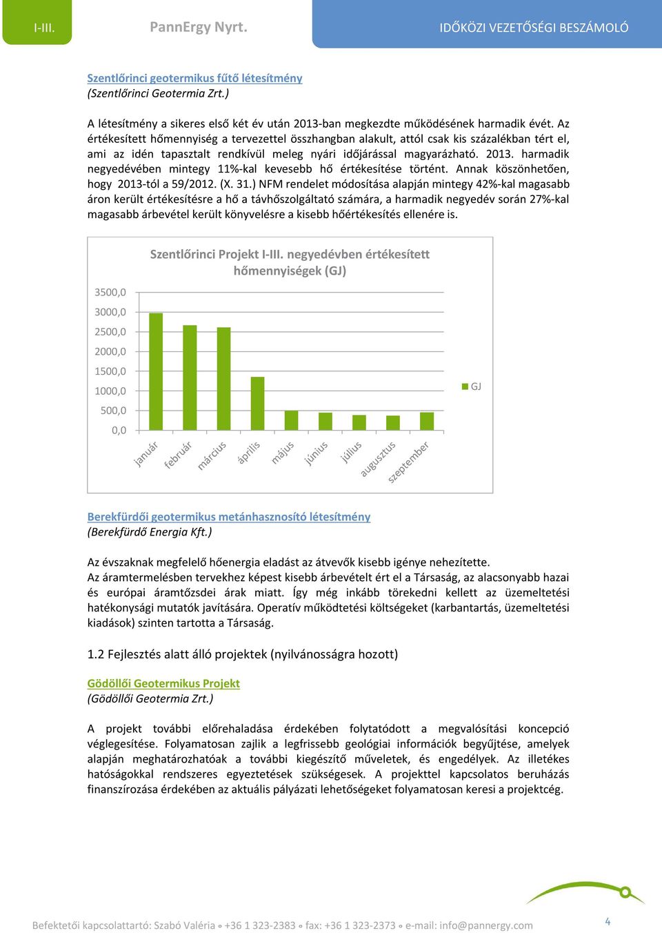 harmadik negyedévében mintegy 11%-kal kevesebb hő értékesítése történt. Annak köszönhetően, hogy 2013-tól a 59/2012. (X. 31.