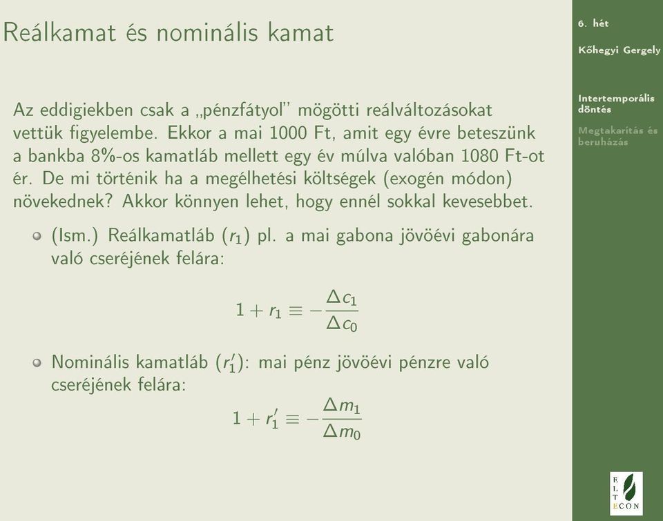 De mi történik ha a megélhetési költségek (exogén módon) növekednek? Akkor könnyen lehet, hogy ennél sokkal kevesebbet. (Ism.