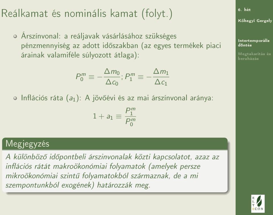 súlyozott átlaga): P m m 0 ; P m m 1 0 1 c 0 c 1 Inációs ráta (a 1 ): A jöv évi és az mai árszínvonal aránya: 1 + a 1 P m 1 P m 0