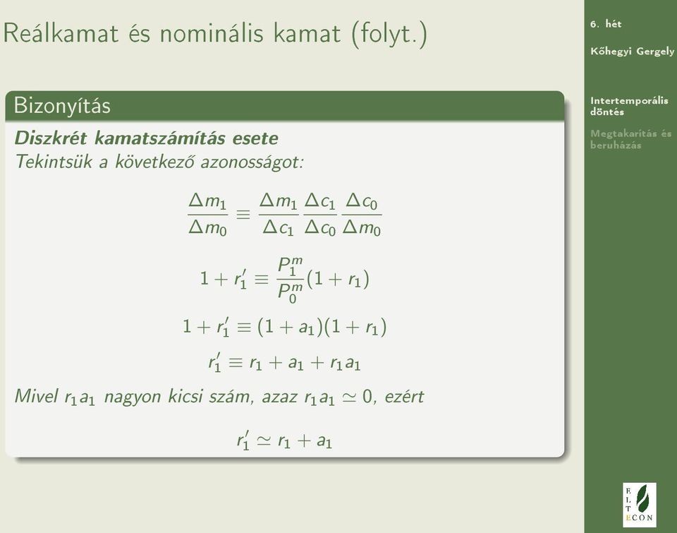 azonosságot: m 1 m 0 m 1 c 1 c 1 c 0 c 0 m 0 1 + r 1 P m 1 P m 0 (1 + r 1