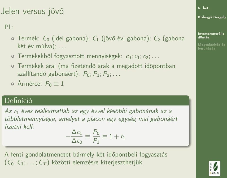 .. Termékek árai (ma zetend árak a megadott id pontban szállítandó gabonáért): P 0 ; P 1 ; P 2 ;.