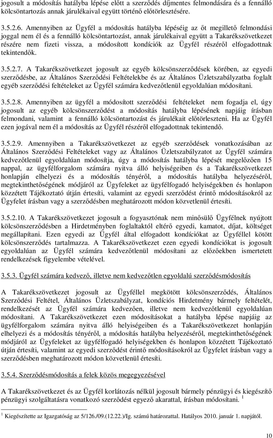 módosított kondíciók az Ügyfél részérıl elfogadottnak tekintendık. 3.5.2.7.