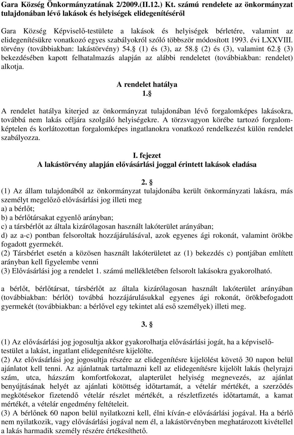 egyes szabályokról szóló többször módosított 1993. évi LXXVIII. törvény (továbbiakban: lakástörvény) 54. (1) és (3), az 58. (2) és (3), valamint 62.