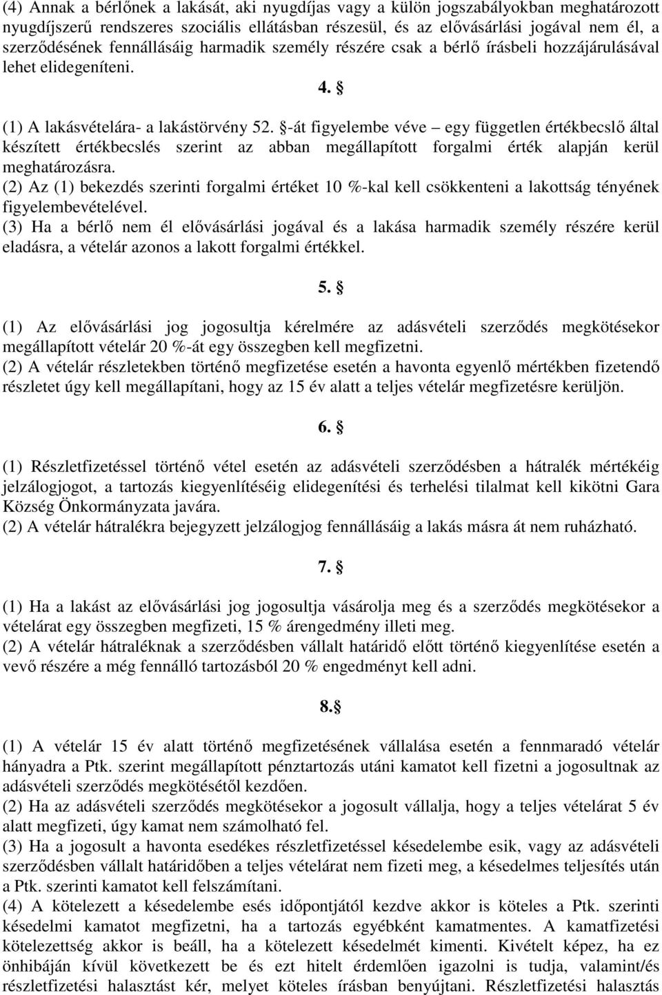 -át figyelembe véve egy független értékbecslı által készített értékbecslés szerint az abban megállapított forgalmi érték alapján kerül meghatározásra.