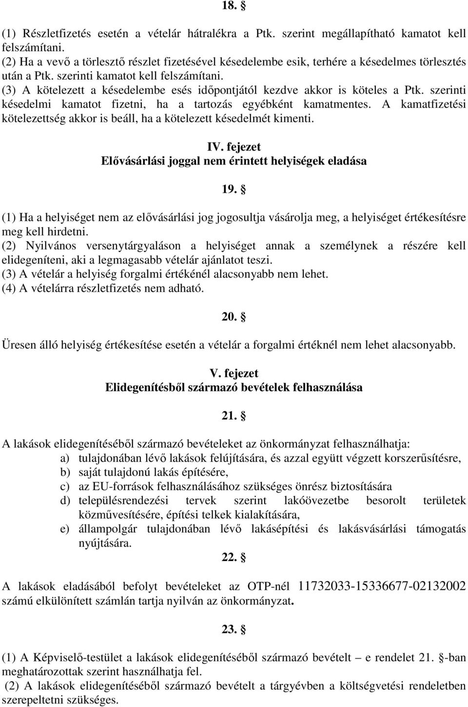 (3) A kötelezett a késedelembe esés idıpontjától kezdve akkor is köteles a Ptk. szerinti késedelmi kamatot fizetni, ha a tartozás egyébként kamatmentes.