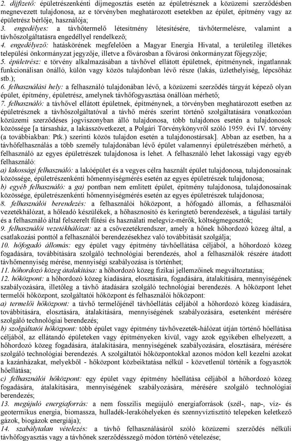 engedélyező: hatáskörének megfelelően a Magyar Energia Hivatal, a területileg illetékes települési önkormányzat jegyzője, illetve a fővárosban a fővárosi önkormányzat főjegyzője; 5.