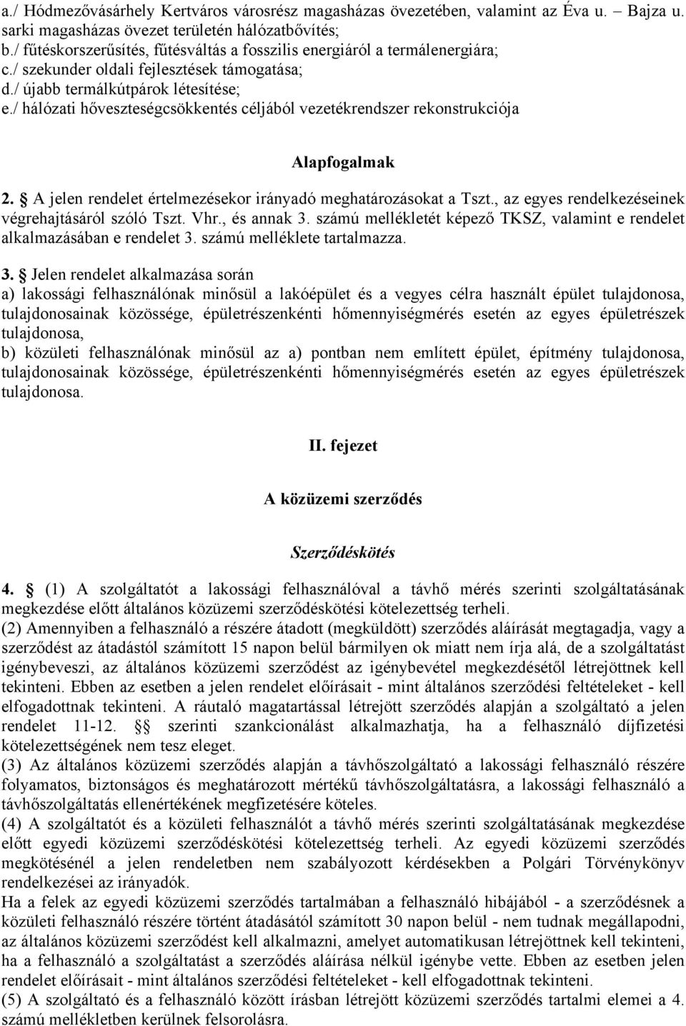 / hálózati hőveszteségcsökkentés céljából vezetékrendszer rekonstrukciója Alapfogalmak 2. A jelen rendelet értelmezésekor irányadó meghatározásokat a Tszt.