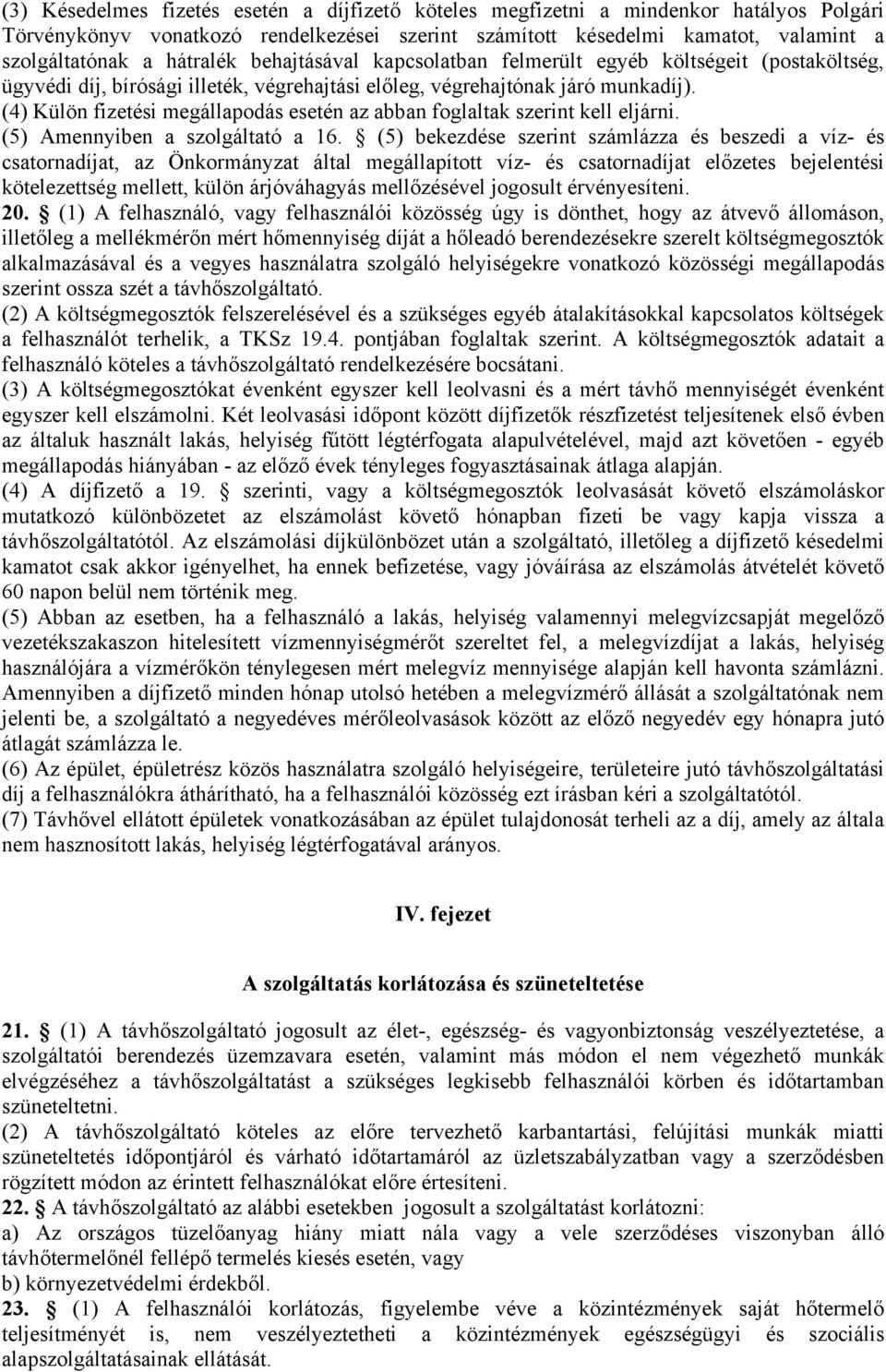 (4) Külön fizetési megállapodás esetén az abban foglaltak szerint kell eljárni. (5) Amennyiben a szolgáltató a 16.