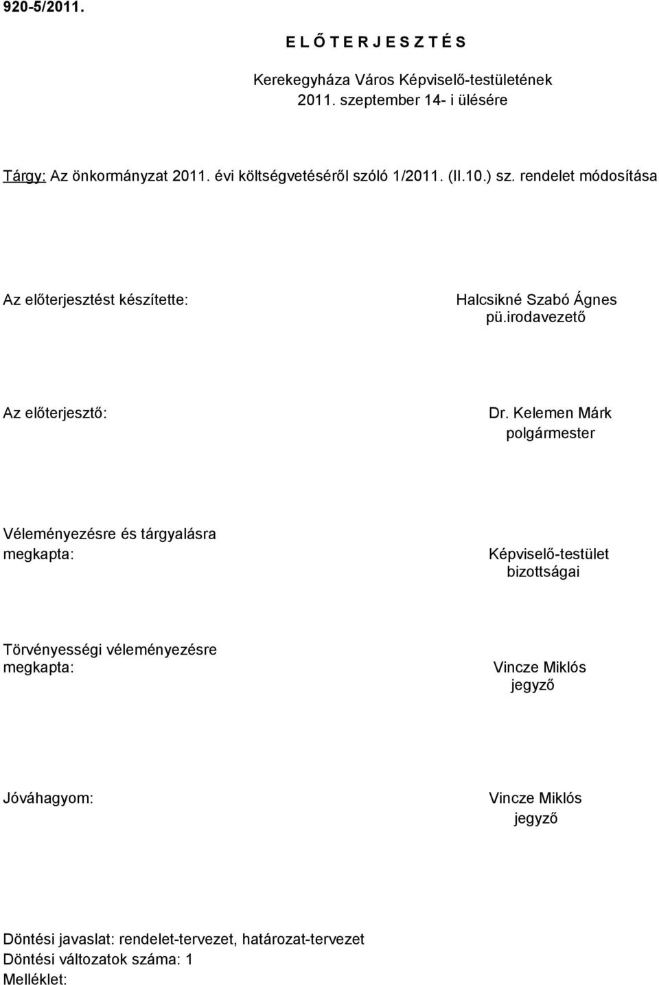 rendelet módosítása Az előterjesztést készítette: Halcsikné Szabó Ágnes pü.