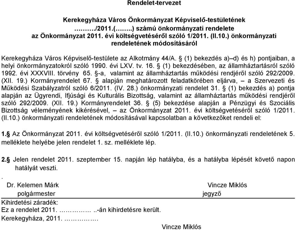 (1) bekezdésében, az államháztartásról szóló 1992. évi XXXVIII. törvény 65. -a, valamint az államháztartás működési rendjéről szóló 292/2009. (XII. 19.) Kormányrendelet 67.