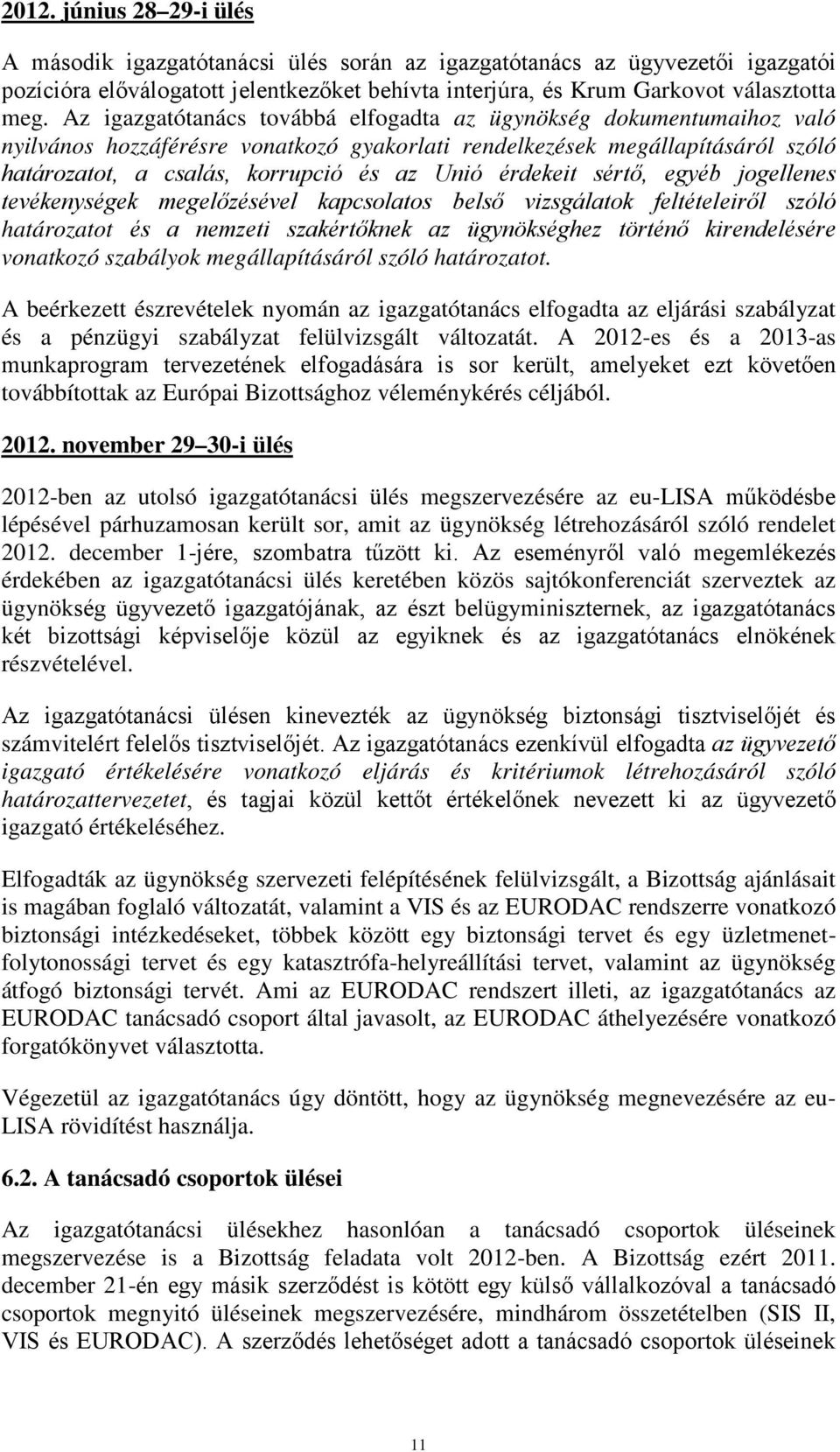 érdekeit sértő, egyéb jogellenes tevékenységek megelőzésével kapcsolatos belső vizsgálatok feltételeiről szóló határozatot és a nemzeti szakértőknek az ügynökséghez történő kirendelésére vonatkozó
