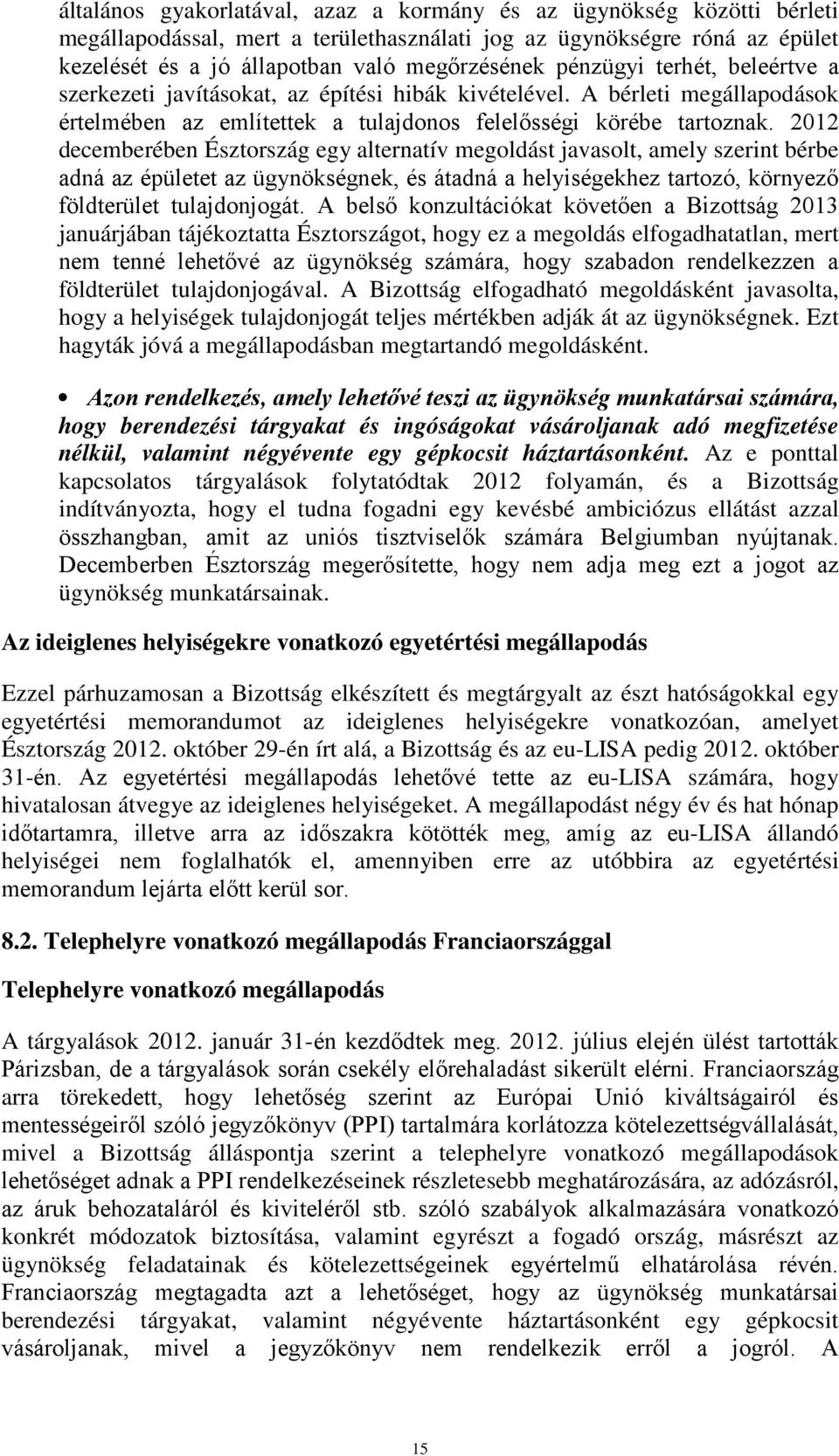2012 decemberében Észtország egy alternatív megoldást javasolt, amely szerint bérbe adná az épületet az ügynökségnek, és átadná a helyiségekhez tartozó, környező földterület tulajdonjogát.