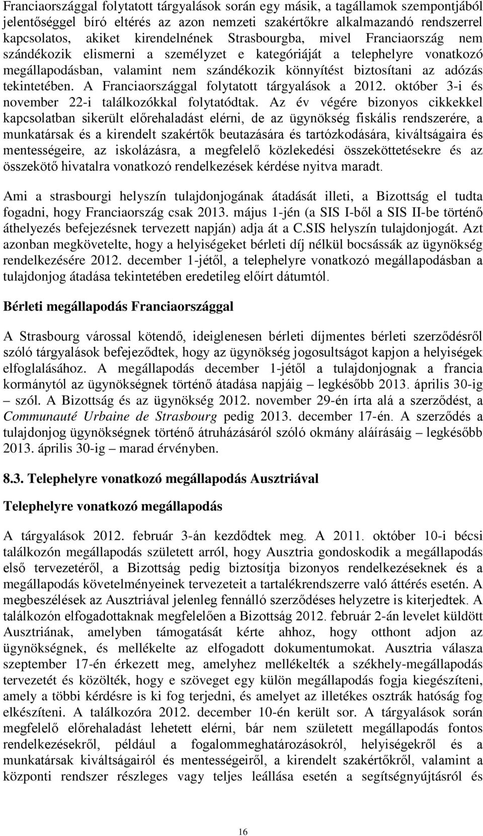 A Franciaországgal folytatott tárgyalások a 2012. október 3-i és november 22-i találkozókkal folytatódtak.