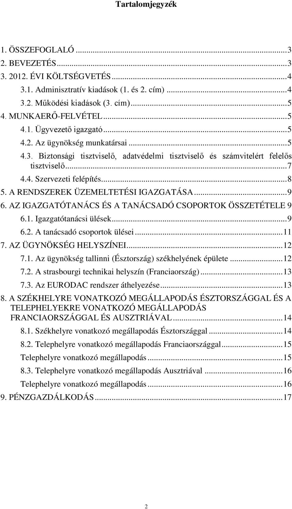 A RENDSZEREK ÜZEMELTETÉSI IGAZGATÁSA... 9 6. AZ IGAZGATÓTANÁCS ÉS A TANÁCSADÓ CSOPORTOK ÖSSZETÉTELE 9 6.1. Igazgatótanácsi ülések... 9 6.2. A tanácsadó csoportok ülései... 11 7.