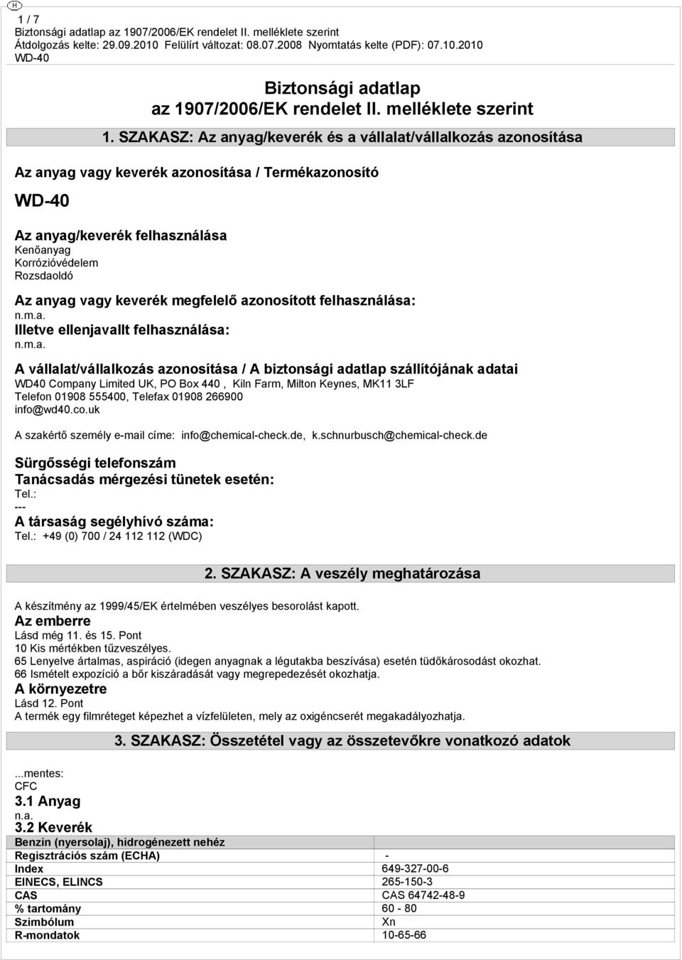 keverék megfelelő azonosított felhasználása: Illetve ellenjavallt felhasználása: A vállalat/vállalkozás azonosítása / A biztonsági adatlap szállítójának adatai WD40 Company Limited UK, PO Box 440,