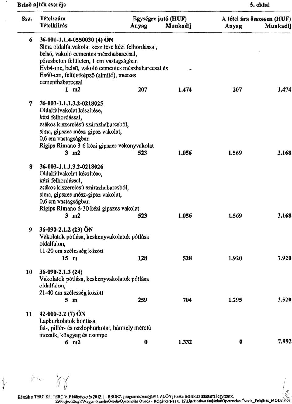 Hs60-cm, felületképző (simító), meszes cementhabarccsal 1 m2 207 1.474 207 1.474 7 36