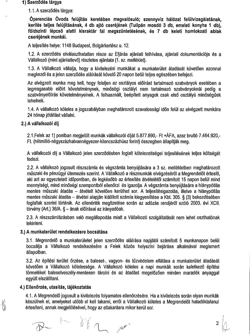 1.2. A szerződés elválaszthatatlan része az Eljárás ajánlati felhívása, ajánlati dokumentációja és a Vállalkozó (mint ajánlattevő) részletes ajánlata (1. sz. melléklet). 1.3.