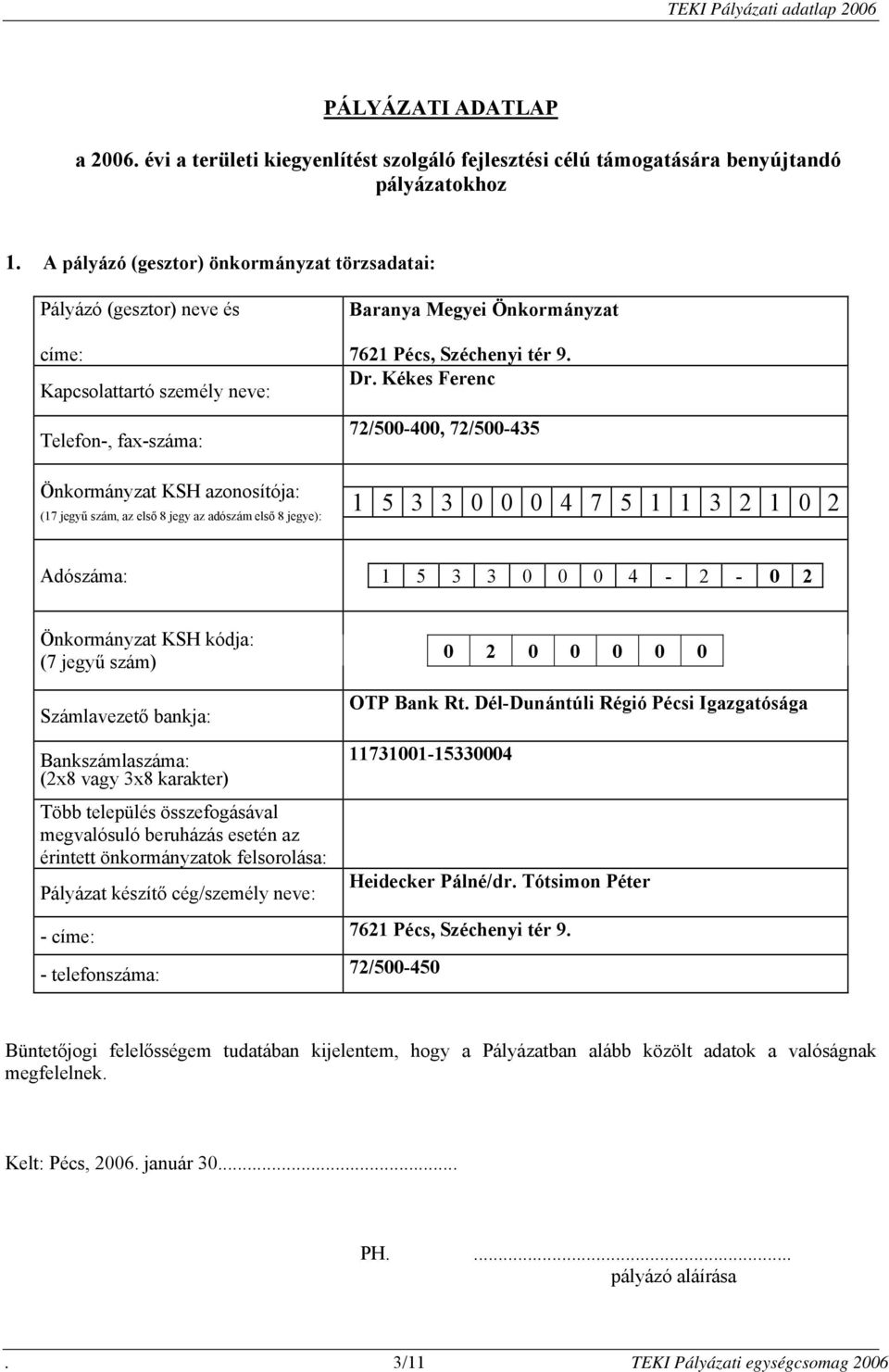 első 8 jegye): Baranya Megyei Önkormányzat 7621 Pécs, Széchenyi tér 9. Dr.