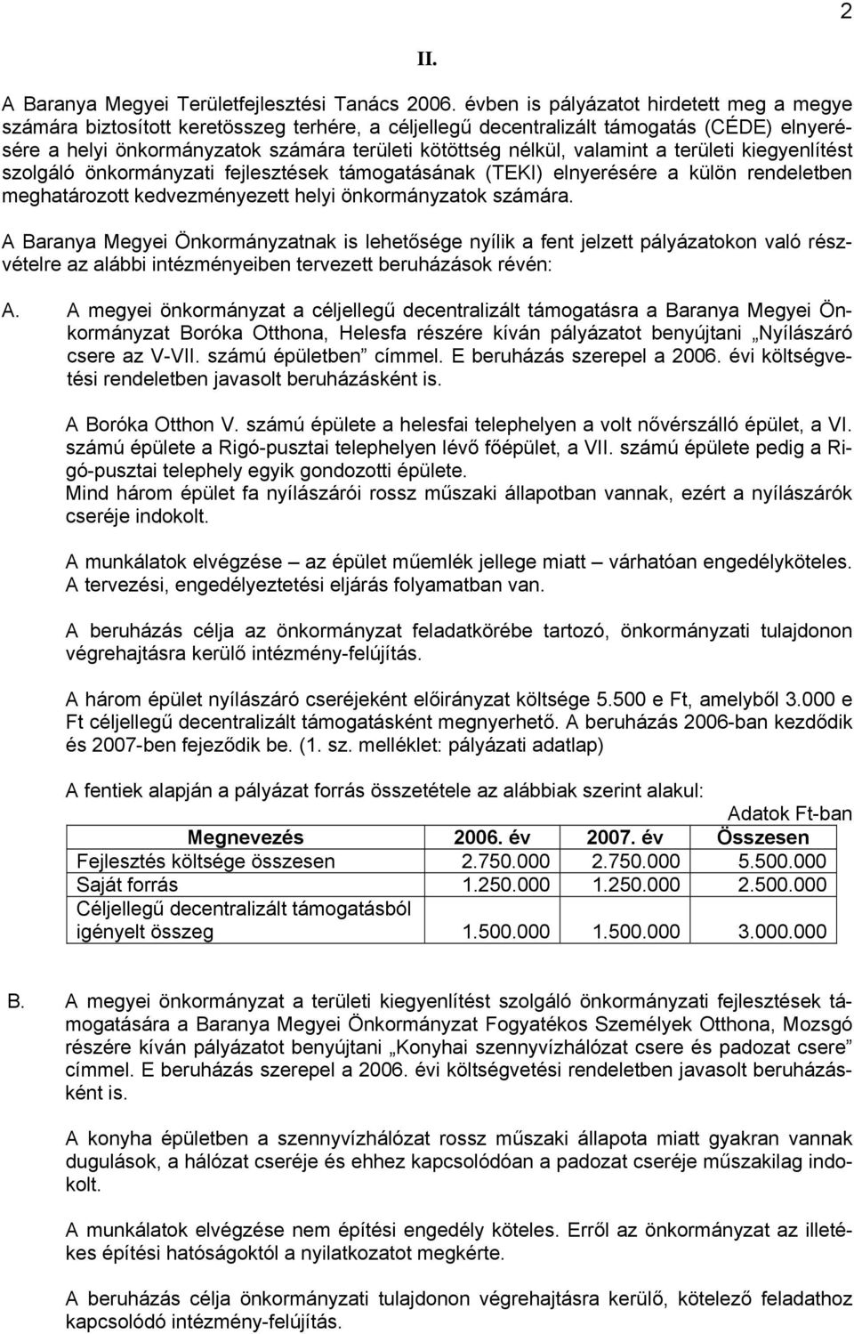 valamint a területi kiegyenlítést szolgáló önkormányzati fejlesztések támogatásának (TEKI) elnyerésére a külön rendeletben meghatározott kedvezményezett helyi önkormányzatok számára.