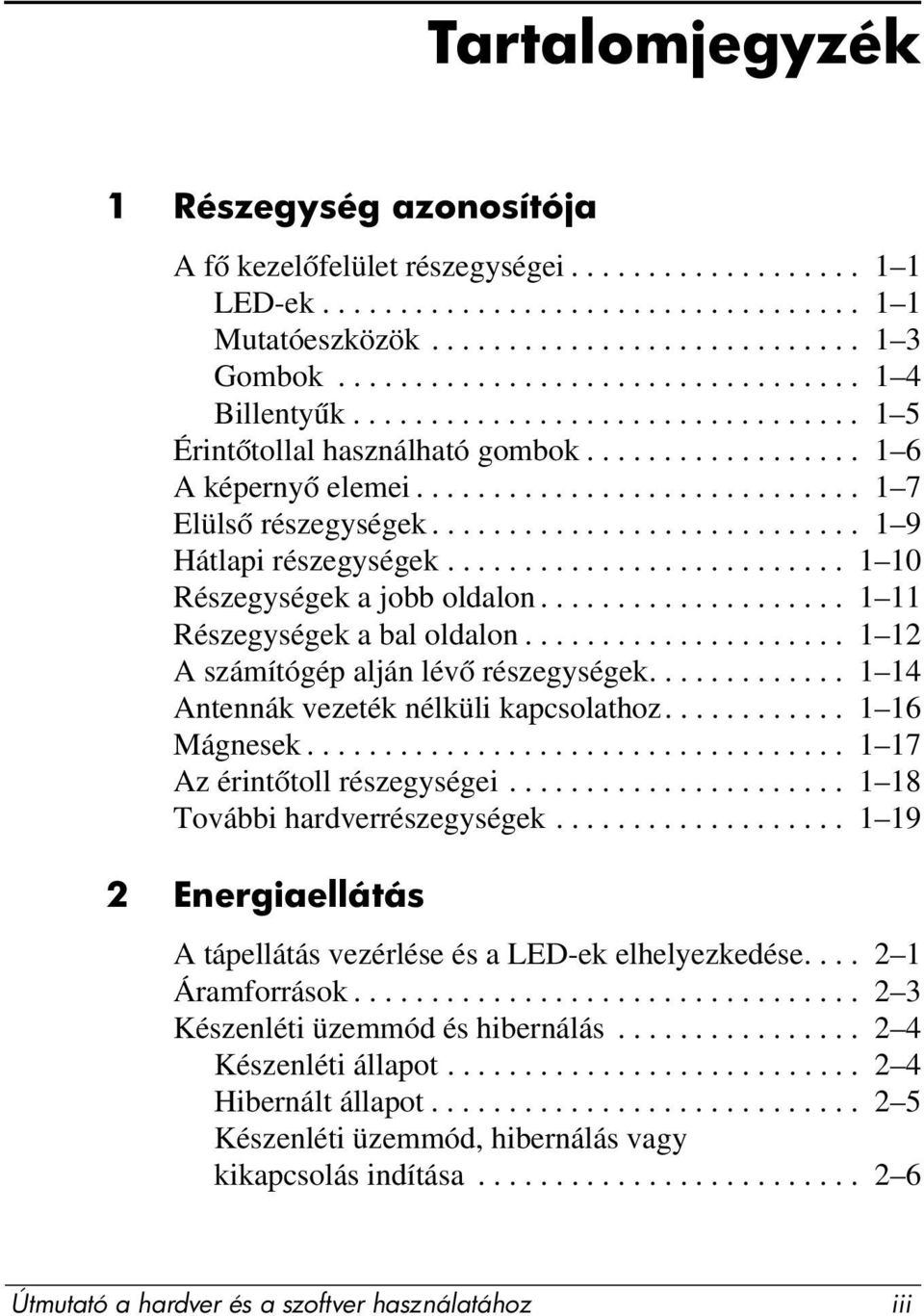 ........................... 1 9 Hátlapi részegységek.......................... 1 10 Részegységek a jobb oldalon.................... 1 11 Részegységek a bal oldalon.