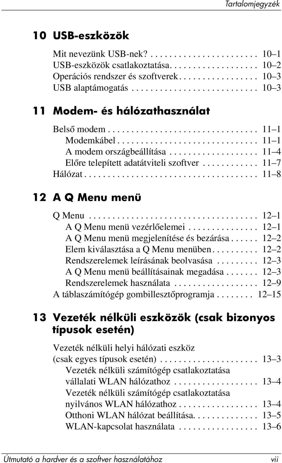 .................. 11 4 Előre telepített adatátviteli szoftver............ 11 7 Hálózat..................................... 11 8 12 A Q Menu menü Q Menu.................................... 12 1 A Q Menu menü vezérlőelemei.