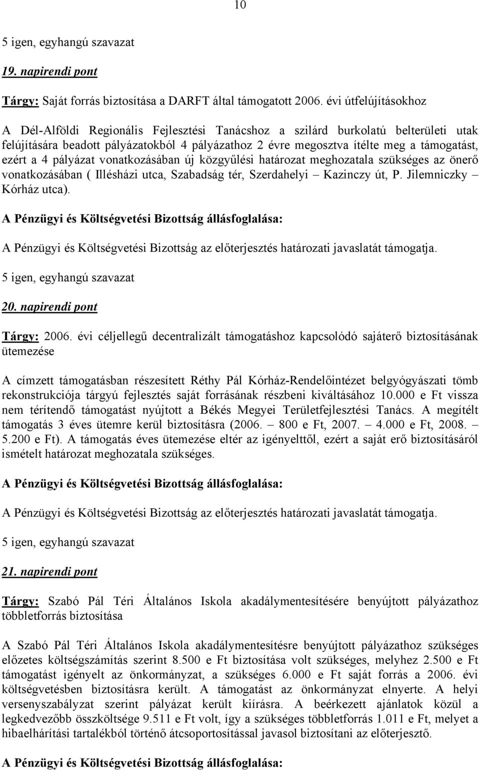 pályázat vonatkozásában új közgyűlési határozat mghozatala szükségs az önrő vonatkozásában ( Illésházi utca, Szabadság tér, Szrdahlyi Kazinczy út, P. Jilmniczky Kórház utca). 20.