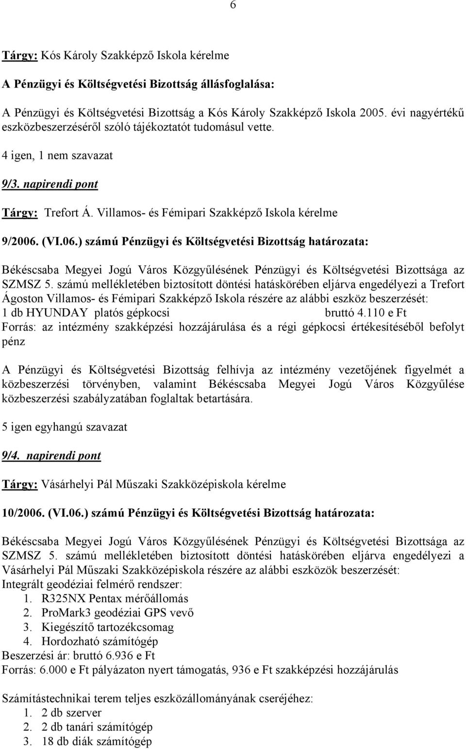 (VI.06.) számú Pénzügyi és Költségvtési Bizottság határozata: Békéscsaba Mgyi Jogú Város Közgyűlésénk Pénzügyi és Költségvtési Bizottsága az SZMSZ 5.