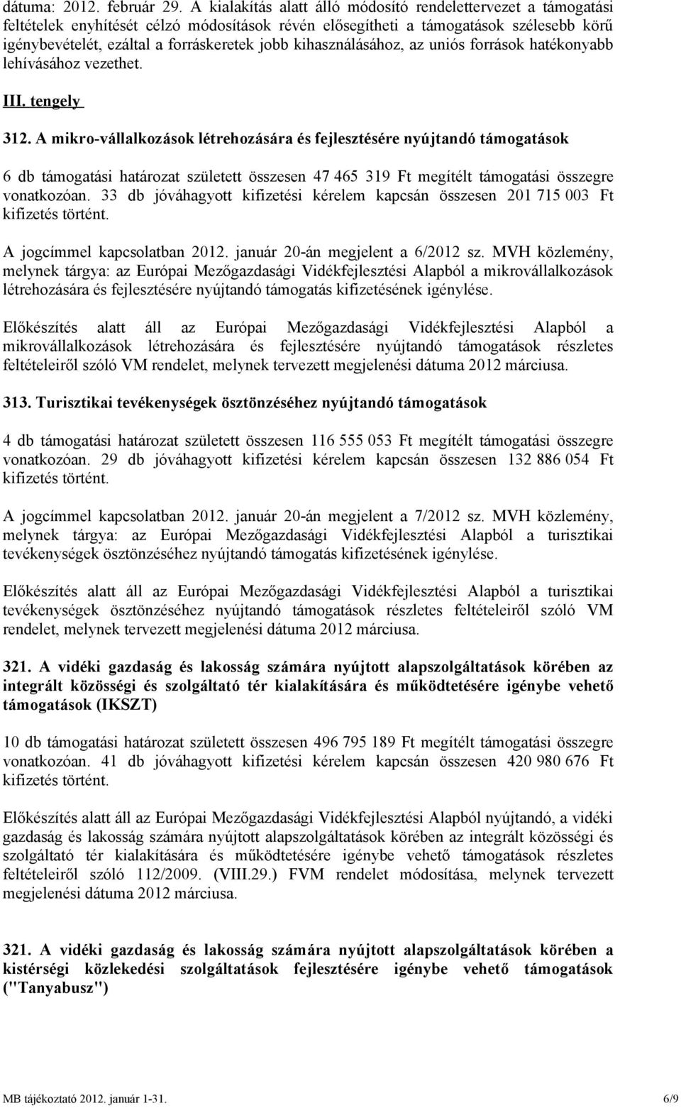 kihasználásához, az uniós források hatékonyabb lehívásához vezethet. III. tengely 312.