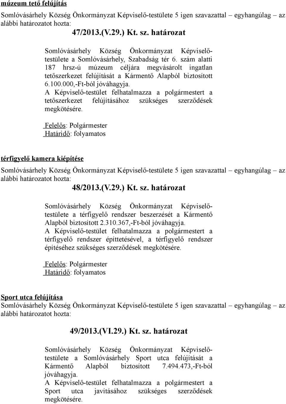 tetőszerkezet felújításához szükséges szerződések térfigyelő kamera kiépítése 48/2013.(V.29.) Kt. sz. határozat a térfigyelő rendszer beszerzését a Kármentő Alapból biztosított 2.310.