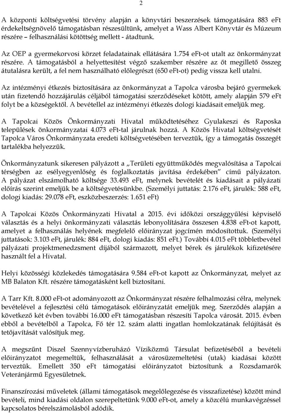 A támogatásból a helyettesítést végző szakember részére az őt megillető összeg átutalásra került, a fel nem használható előlegrészt (650 eft-ot) pedig vissza kell utalni.