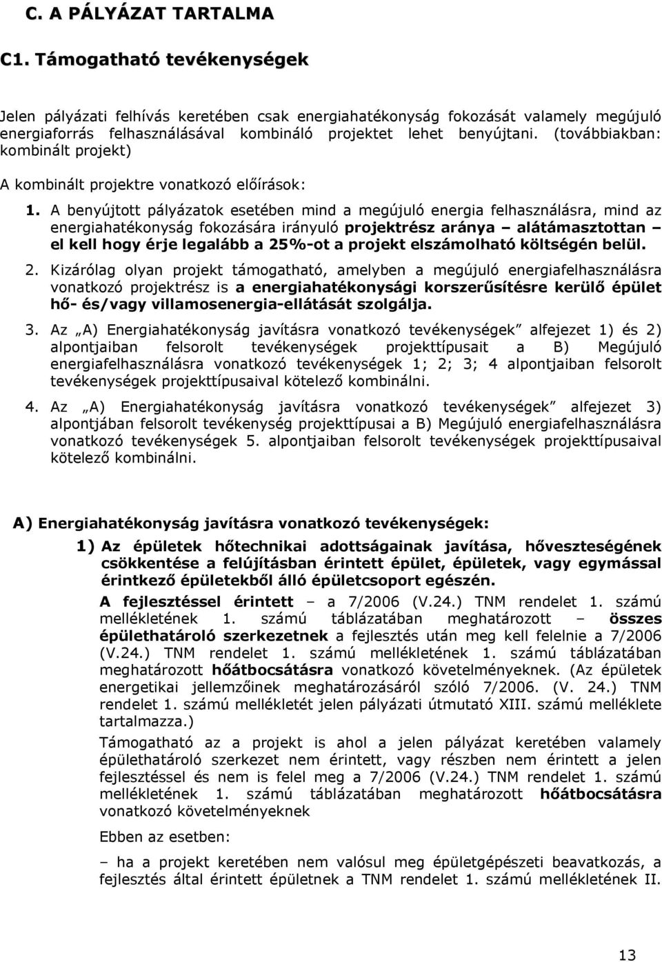 (továbbiakban: kombinált projekt) A kombinált projektre vonatkozó előírások: 1.
