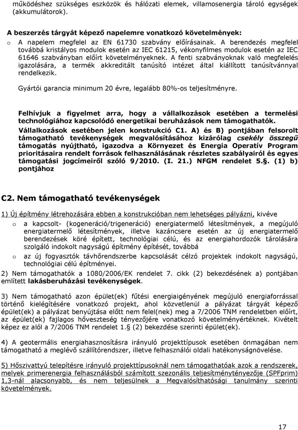 A berendezés megfelel továbbá kristályos modulok esetén az IEC 61215, vékonyfilmes modulok esetén az IEC 61646 szabványban előírt követelményeknek.
