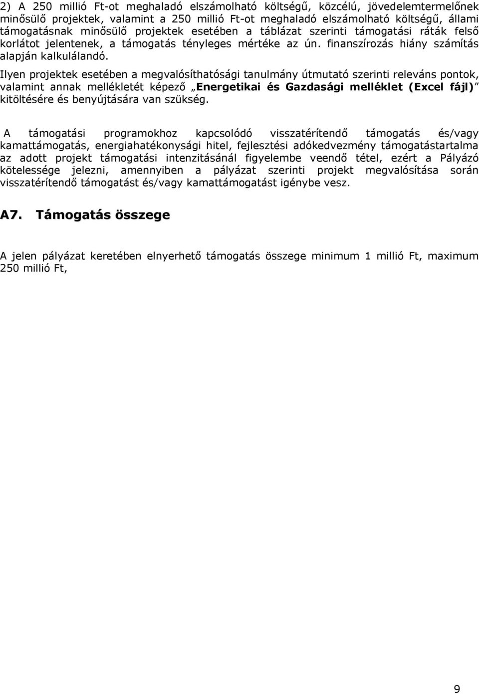 Ilyen projektek esetében a megvalósíthatósági tanulmány útmutató szerinti releváns pontok, valamint annak mellékletét képező Energetikai és Gazdasági melléklet (Excel fájl) kitöltésére és