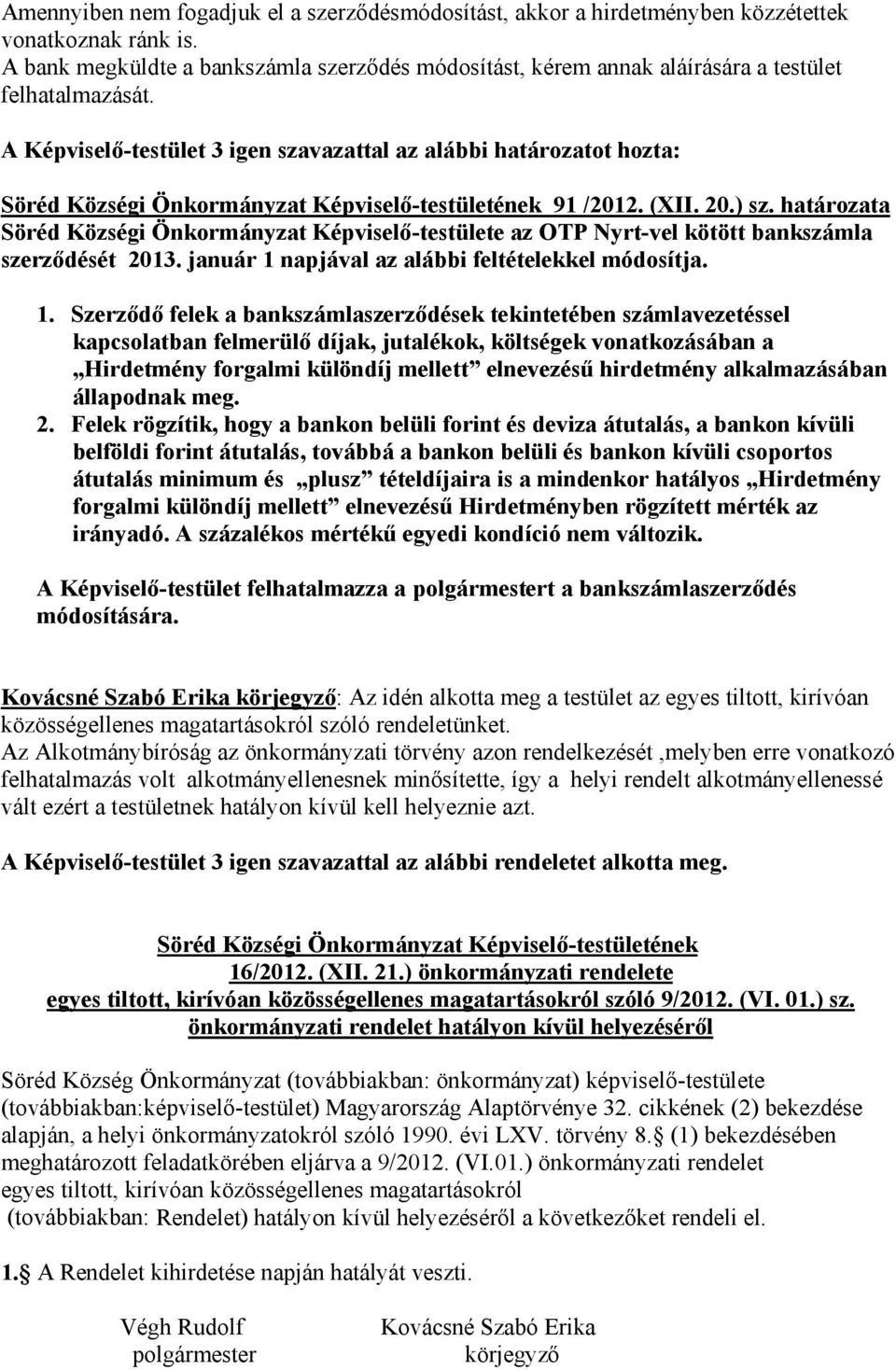 határozata Söréd Községi Önkormányzat Képviselő-testülete az OTP Nyrt-vel kötött bankszámla szerződését 2013. január 1 