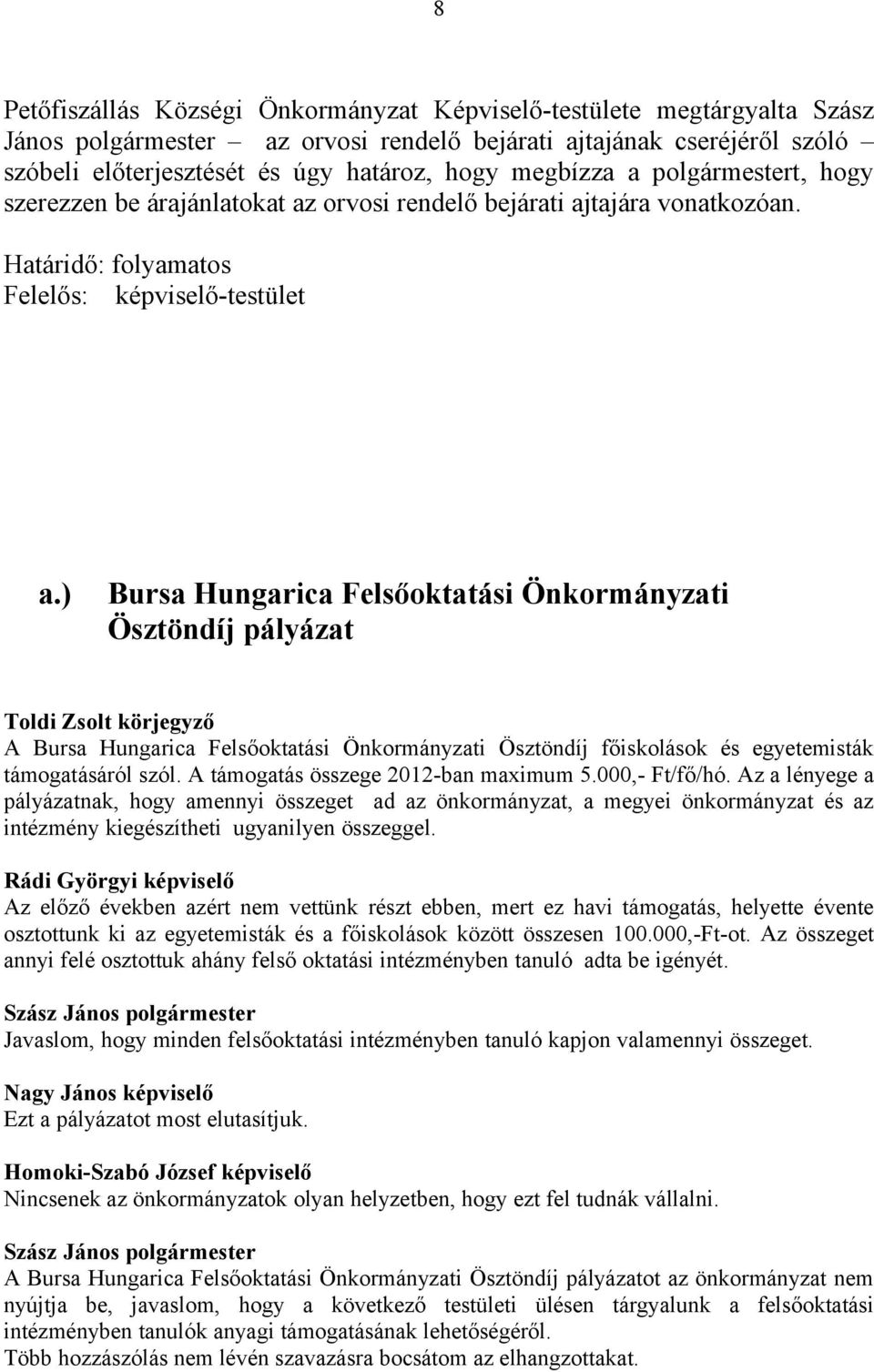 ) Bursa Hungarica Felsőoktatási Önkormányzati Ösztöndíj pályázat Toldi Zsolt körjegyző A Bursa Hungarica Felsőoktatási Önkormányzati Ösztöndíj főiskolások és egyetemisták támogatásáról szól.