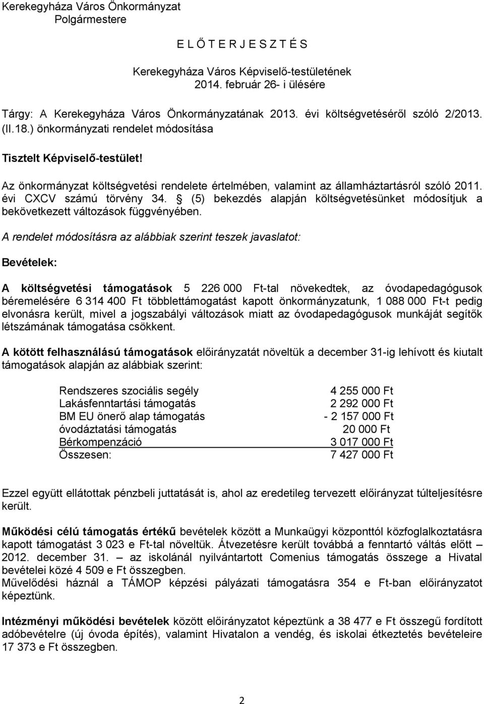 évi CXCV számú törvény 34. (5) bekezdés alapján költségvetésünket módosítjuk a bekövetkezett változások függvényében.