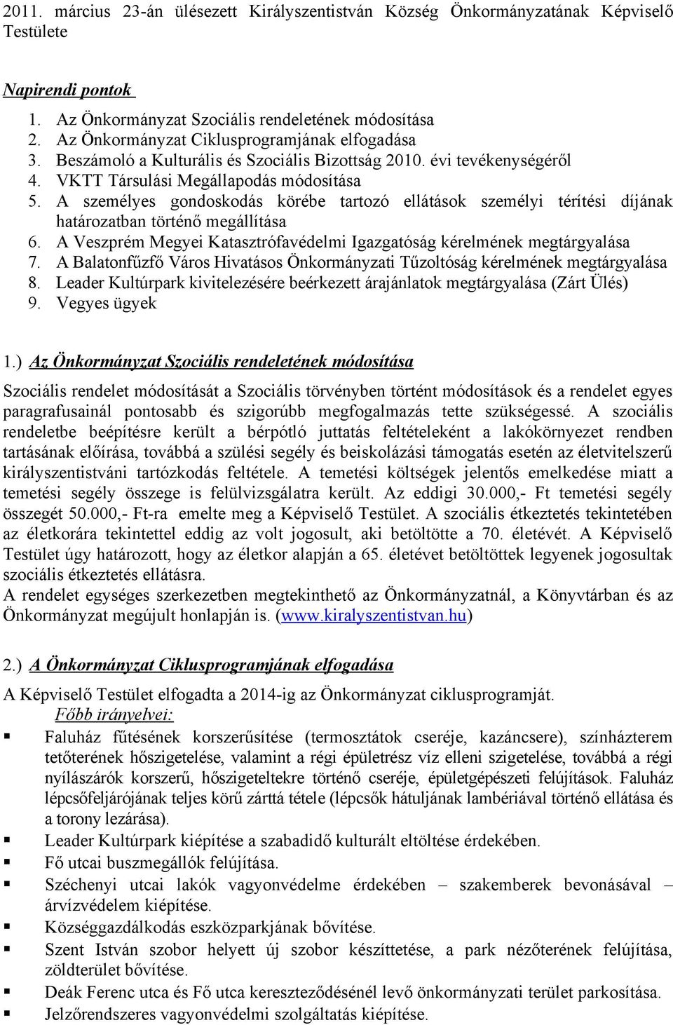 A személyes gondoskodás körébe tartozó ellátások személyi térítési díjának határozatban történő megállítása 6. A Veszprém Megyei Katasztrófavédelmi Igazgatóság kérelmének megtárgyalása 7.