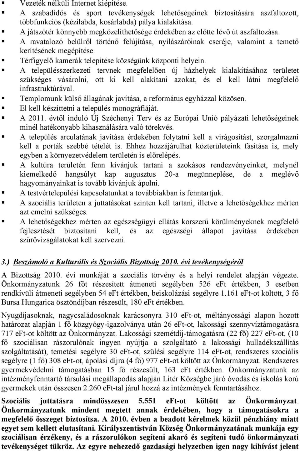 Térfigyelő kamerák telepítése községünk központi helyein.
