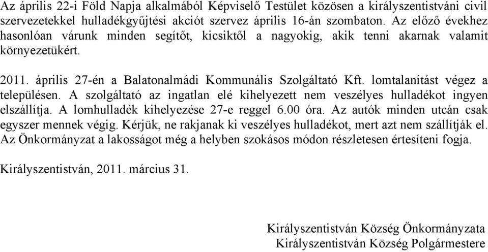 lomtalanítást végez a településen. A szolgáltató az ingatlan elé kihelyezett nem veszélyes hulladékot ingyen elszállítja. A lomhulladék kihelyezése 27-e reggel 6.00 óra.