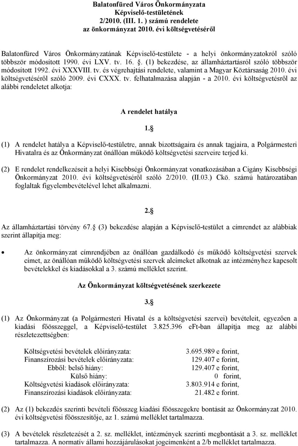 . (1) bekezdése, az államháztartásról szóló többször módosított 1992. évi XXXVIII. tv. és végrehajtási rendelete, valamint a Magyar Köztársaság 2010. évi költségvetéséről szóló 2009. évi CXXX. tv. felhatalmazása alapján - a 2010.