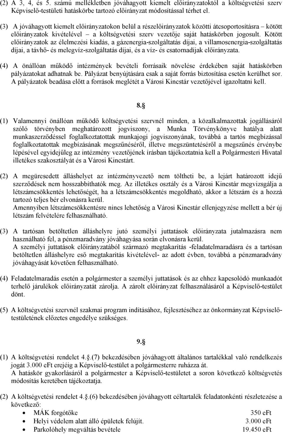 Kötött előirányzatok az élelmezési kiadás, a gázenergia-szolgáltatás díjai, a villamosenergia-szolgáltatás díjai, a távhő- és melegvíz-szolgáltatás díjai, és a víz- és csatornadíjak előirányzata.