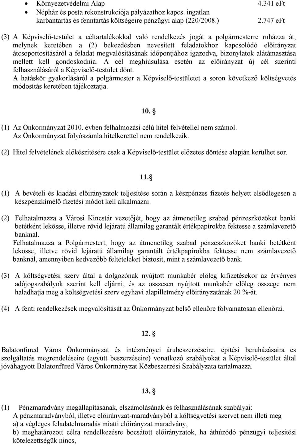 átcsoportosításáról a feladat megvalósításának időpontjához igazodva, bizonylatok alátámasztása mellett kell gondoskodnia.