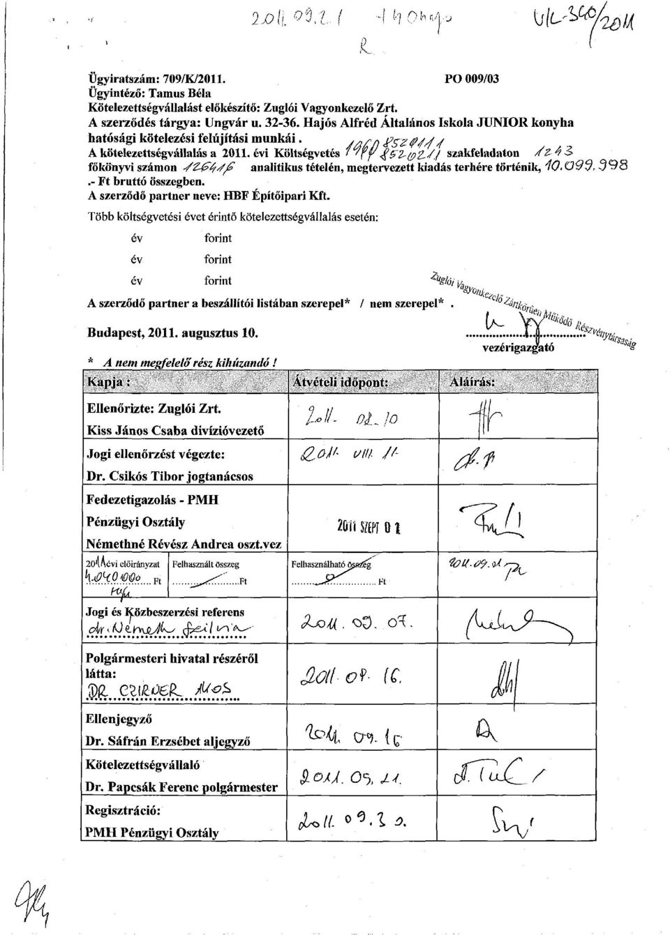 /J szakfeladaton /&4& főkönyvi számon </'Z0'4//fi analitikus tételén, megtervezett kiadás terhére történik, / l0.o9'd r.- Ft bruttó összegben. A szerződő partner neve: HBF Építőipari Kft.