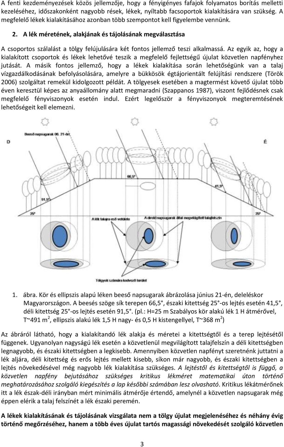 A lék méretének, alakjának és tájolásának megválasztása A csoportos szálalást a tölgy felújulására két fontos jellemző teszi alkalmassá.